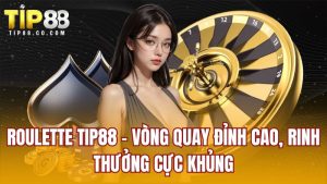 Roulette Tip88 - Vòng Quay Đỉnh Cao, Rinh Thưởng Cực Khủng