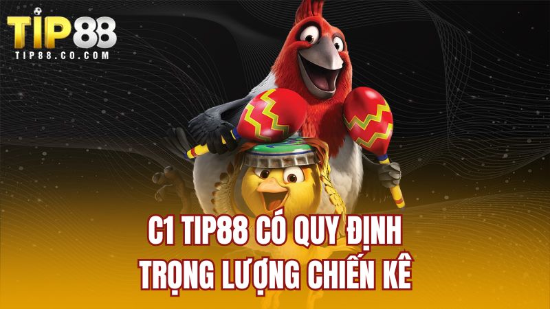 C1 TIP88 có quy định trọng lượng chiến kê