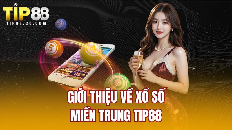 Giới thiệu về xổ số miền Trung TIP88