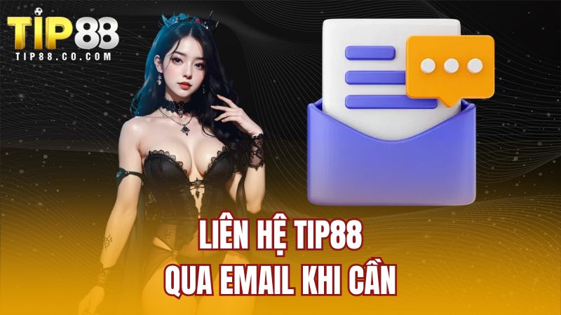 Liên hệ TIP88 qua email khi cần