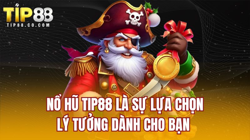 Nổ hũ TIP88 là sự lựa chọn lý tưởng dành cho bạn