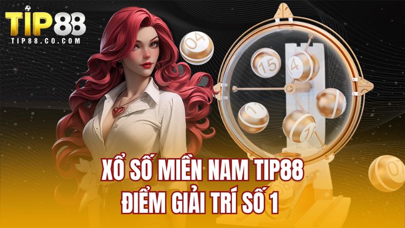 Xổ số miền Nam TIP88 - điểm giải trí số 1 